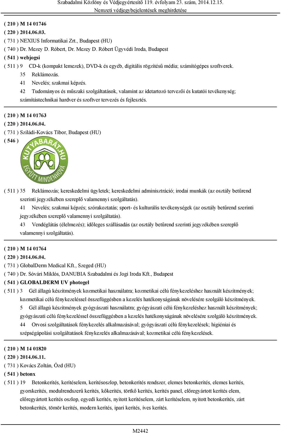 41 Nevelés; szakmai képzés. 42 Tudományos és műszaki szolgáltatások, valamint az idetartozó tervezői és kutatói tevékenység; számítástechnikai hardver és szoftver tervezés és fejlesztés.