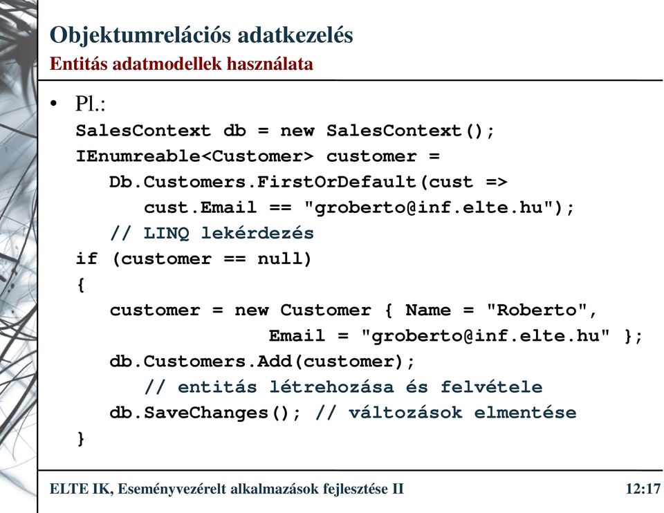 hu"); // LINQ lekérdezés if (customer == null) { customer = new Customer { Name = "Roberto", Email = "groberto@inf.