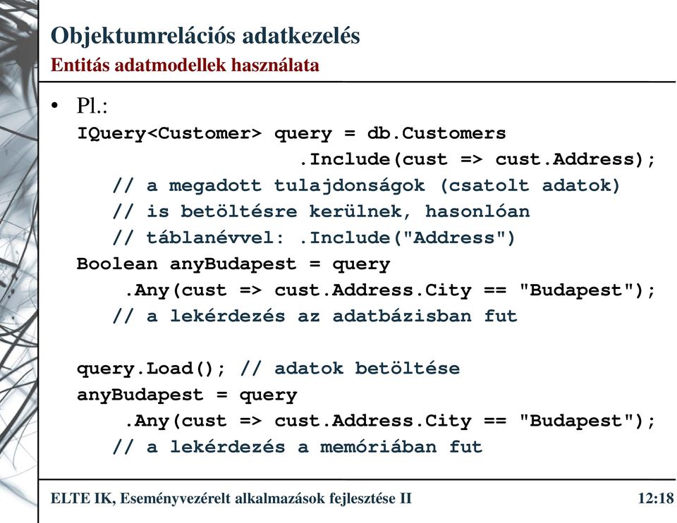 include("address") Boolean anybudapest = query.any(cust => cust.address.city == "Budapest"); // a lekérdezés az adatbázisban fut query.