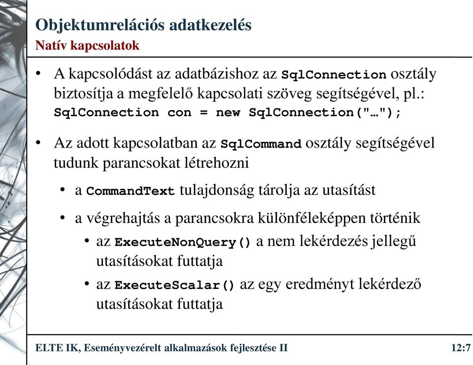 CommandText tulajdonság tárolja az utasítást a végrehajtás a parancsokra különféleképpen történik az ExecuteNonQuery() a nem lekérdezés