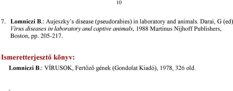 Darai, G (ed) Virus diseases in laboratory and captive animals, 1988