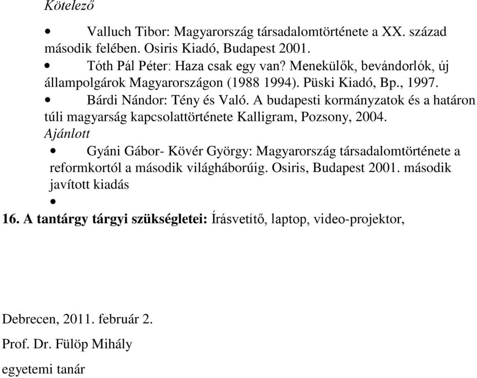 A budapesti kormányzatok és a határon túli magyarság kapcsolattörténete Kalligram, Pozsony, 2004.