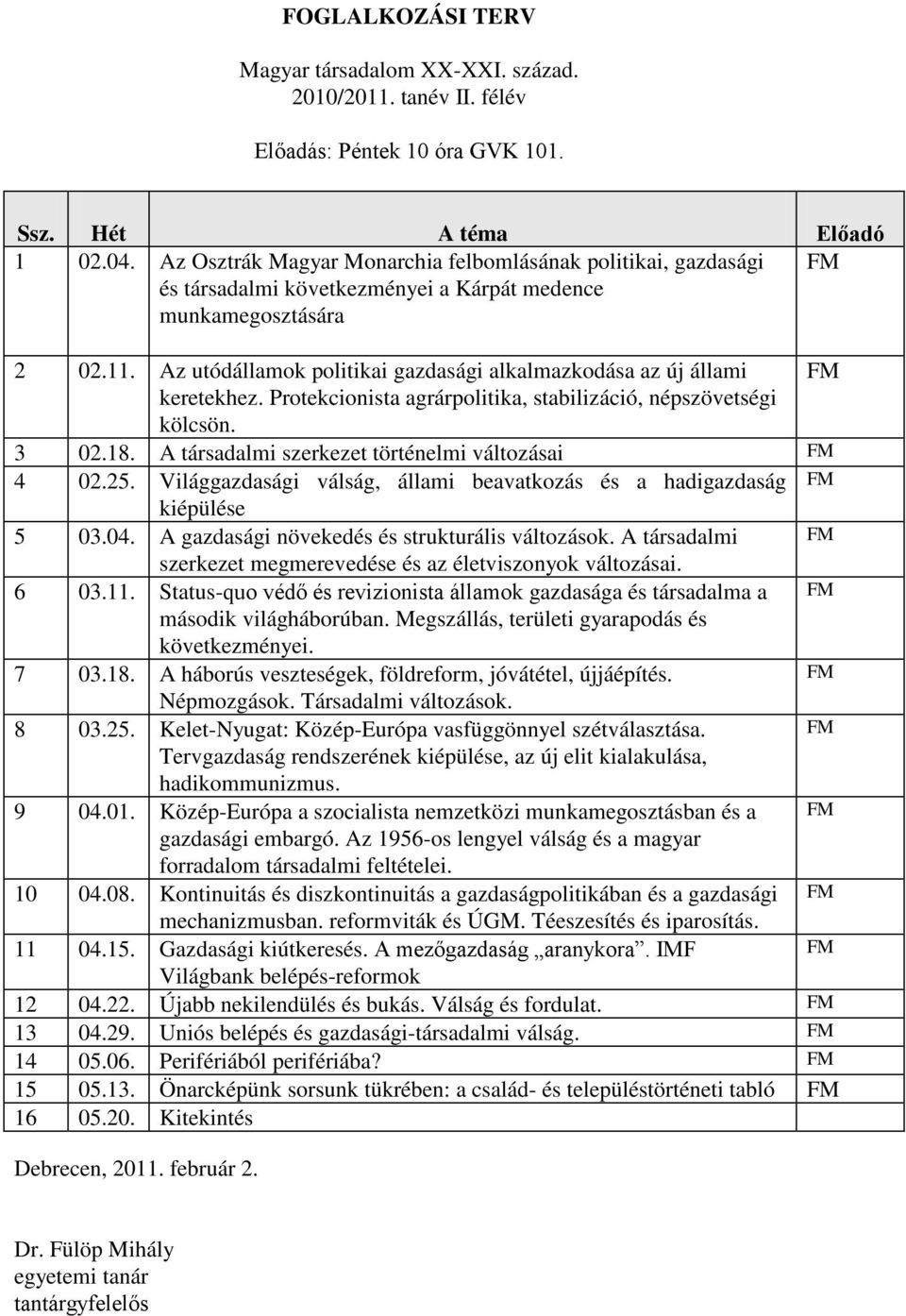 Az utódállamok politikai gazdasági alkalmazkodása az új állami FM keretekhez. Protekcionista agrárpolitika, stabilizáció, népszövetségi kölcsön. 3 02.18.