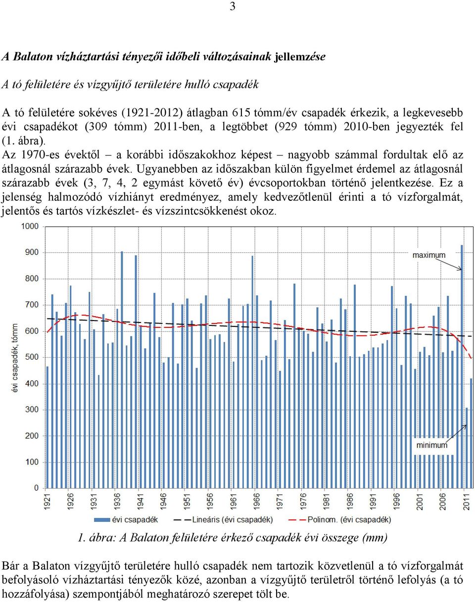 Az 1970-es évektől a korábbi időszakokhoz képest nagyobb számmal fordultak elő az átlagosnál szárazabb évek.