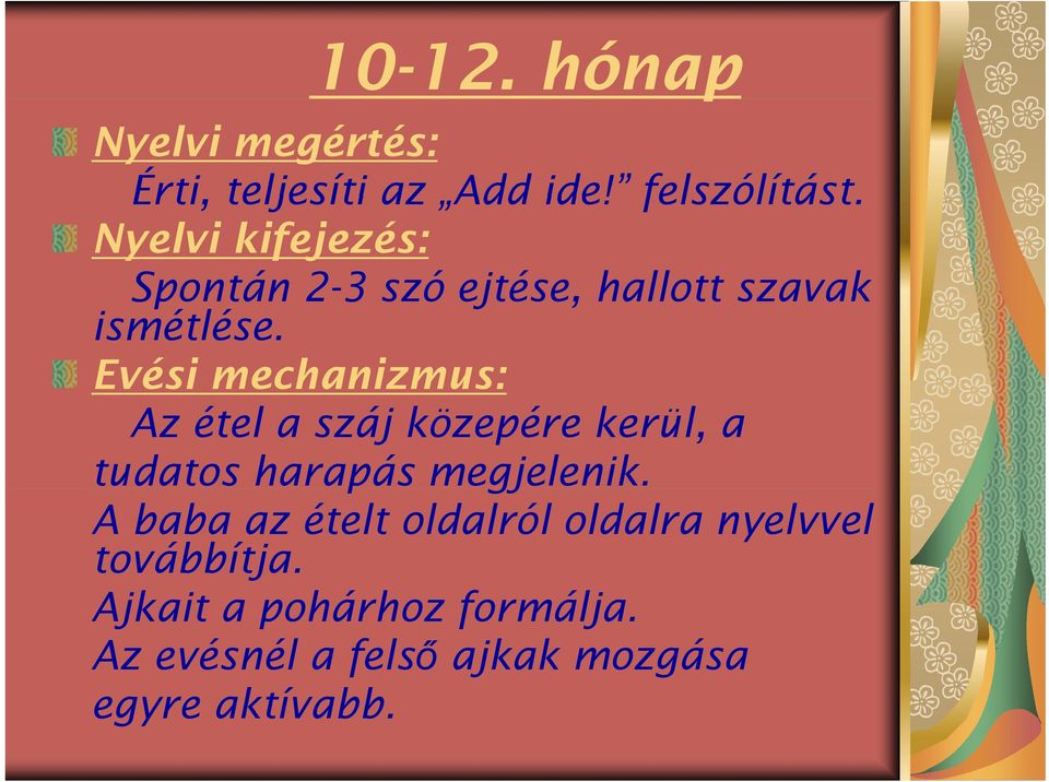 Evési mechanizmus: Az étel a száj közepére kerül, a tudatos harapás megjelenik.