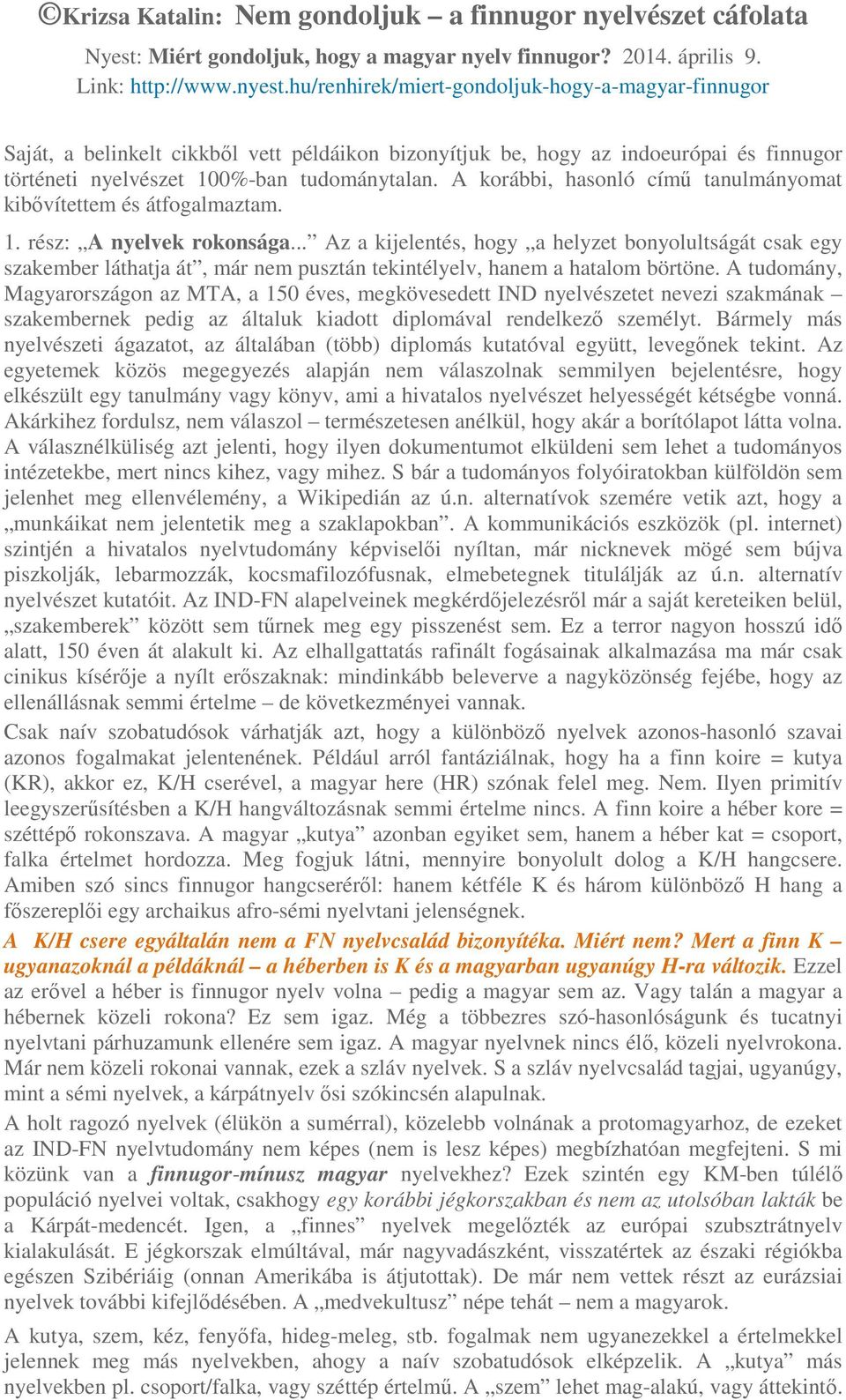 A korábbi, hasonló című tanulmányomat kibővítettem és átfogalmaztam. 1. rész: A nyelvek rokonsága.