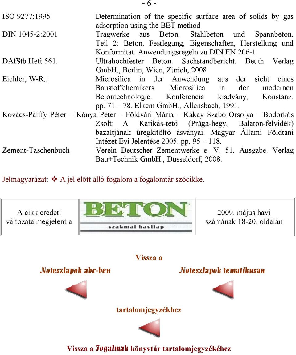 , Berlin, Wien, Zürich, 2008 Eichler, W-R.: Microsilica in der Anwendung aus der sicht eines Baustoffchemikers. Microsilica in der modernen Betontechnologie. Konferencia kiadvány, Konstanz. pp. 71 78.