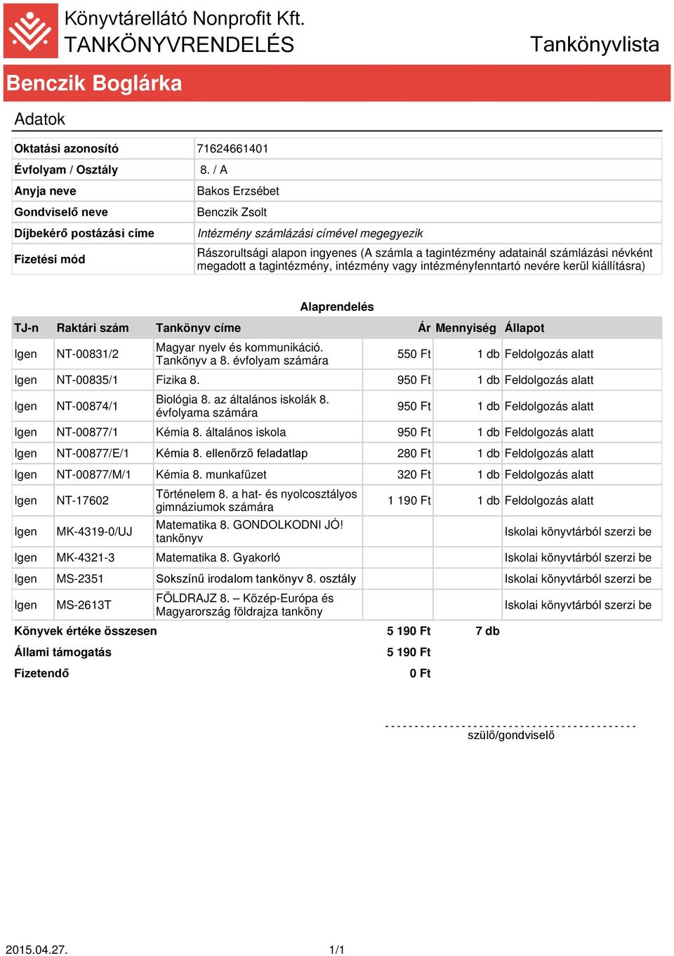 Fizika 8. NT-00877/1 Kémia 8. általános iskola NT-00877/E/1 Kémia 8. ellenőrző feladatlap 280 Ft 1 db Feldolgozás alatt NT-00877/M/1 Kémia 8.