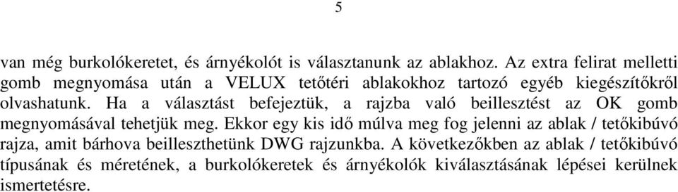 Ha a választást befejeztük, a rajzba való beillesztést az OK gomb megnyomásával tehetjük meg.