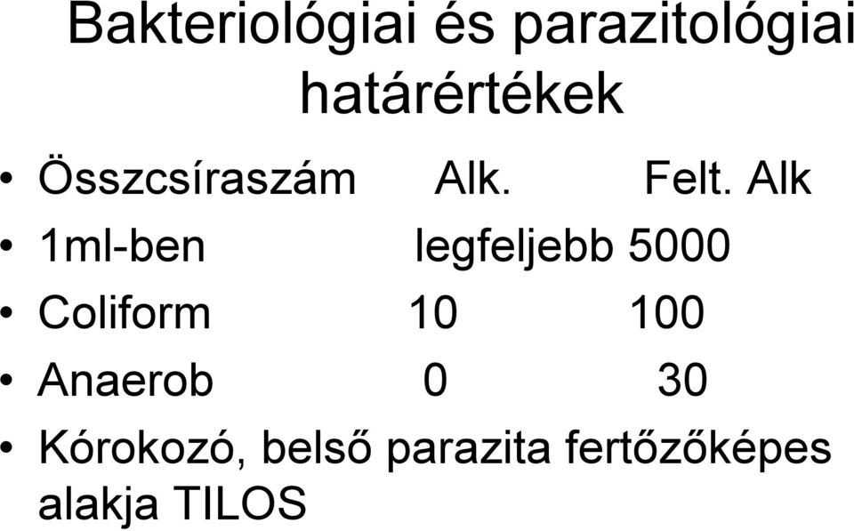 Alk 1ml-ben legfeljebb 5000 Coliform 10 100