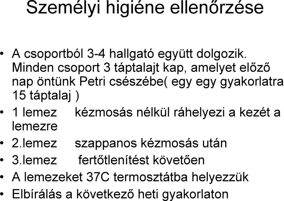 15 táptalaj ) 1 lemez kézmosás nélkül ráhelyezi a kezét a lemezre 2.