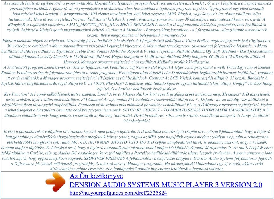A programtároló 100 elemet tartalmazhat, ami lehet vegyesen MP3, Playlist, vagy könyvtár (az alatta található teljes tartalommal). Ha a tároló megtelik, Program Full üzenet keletkezik.