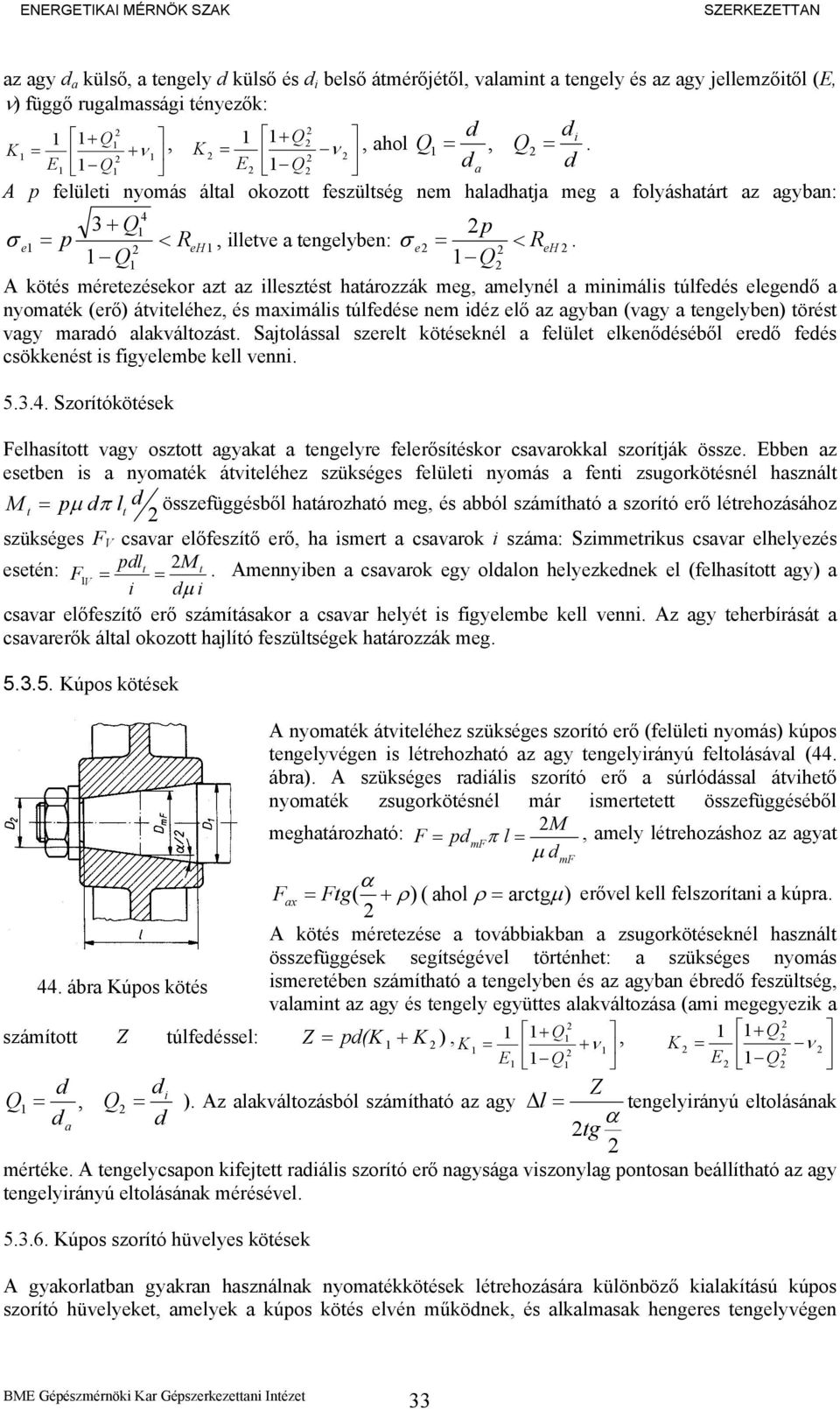 Q 4 e = p < R eh Q A köés méreezésekor z z illeszés hározzák meg, melynél minimális úlfeés elegenő nyomék (erő) ávieléhez, és mximális úlfeése nem iéz elő z gybn (vgy engelyben) örés vgy mró