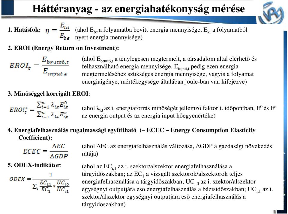 ODEX-indikátor: (ahol E be a folyamatba bevitt energia mennyisége, E ki a folyamatból nyert energia mennyisége) (ahol E bruttó,t a ténylegesen megtermelt, a társadalom által elérhető és