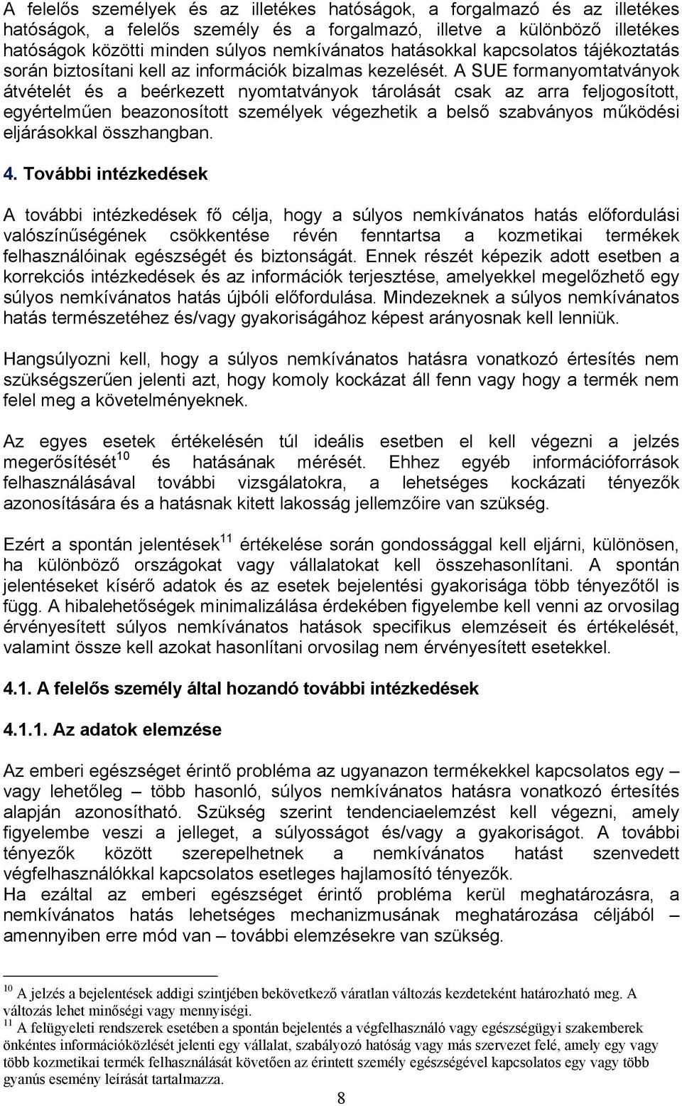 A SUE formanyomtatványok átvételét és a beérkezett nyomtatványok tárolását csak az arra feljogosított, egyértelműen beazonosított személyek végezhetik a belső szabványos működési eljárásokkal