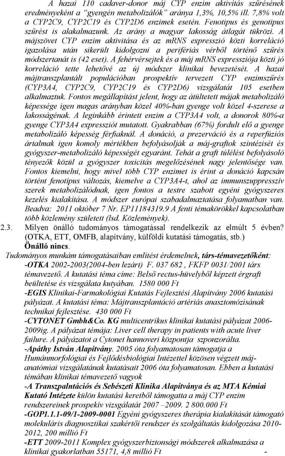 A májszövet CYP enzim aktivitása és az mrns expresszió közti korreláció igazolása után sikerült kidolgozni a perifériás vérből történő szűrés módszertanát is (42 eset).