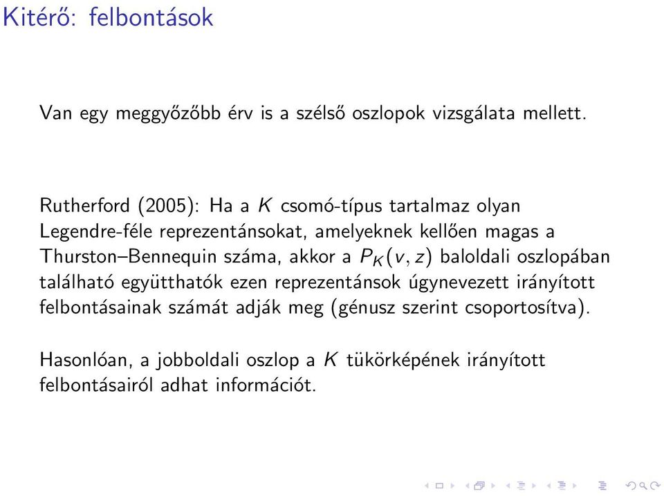 Thurston Bennequin száma, akkor a P K (v, z) baloldali oszlopában található együtthatók ezen reprezentánsok úgynevezett