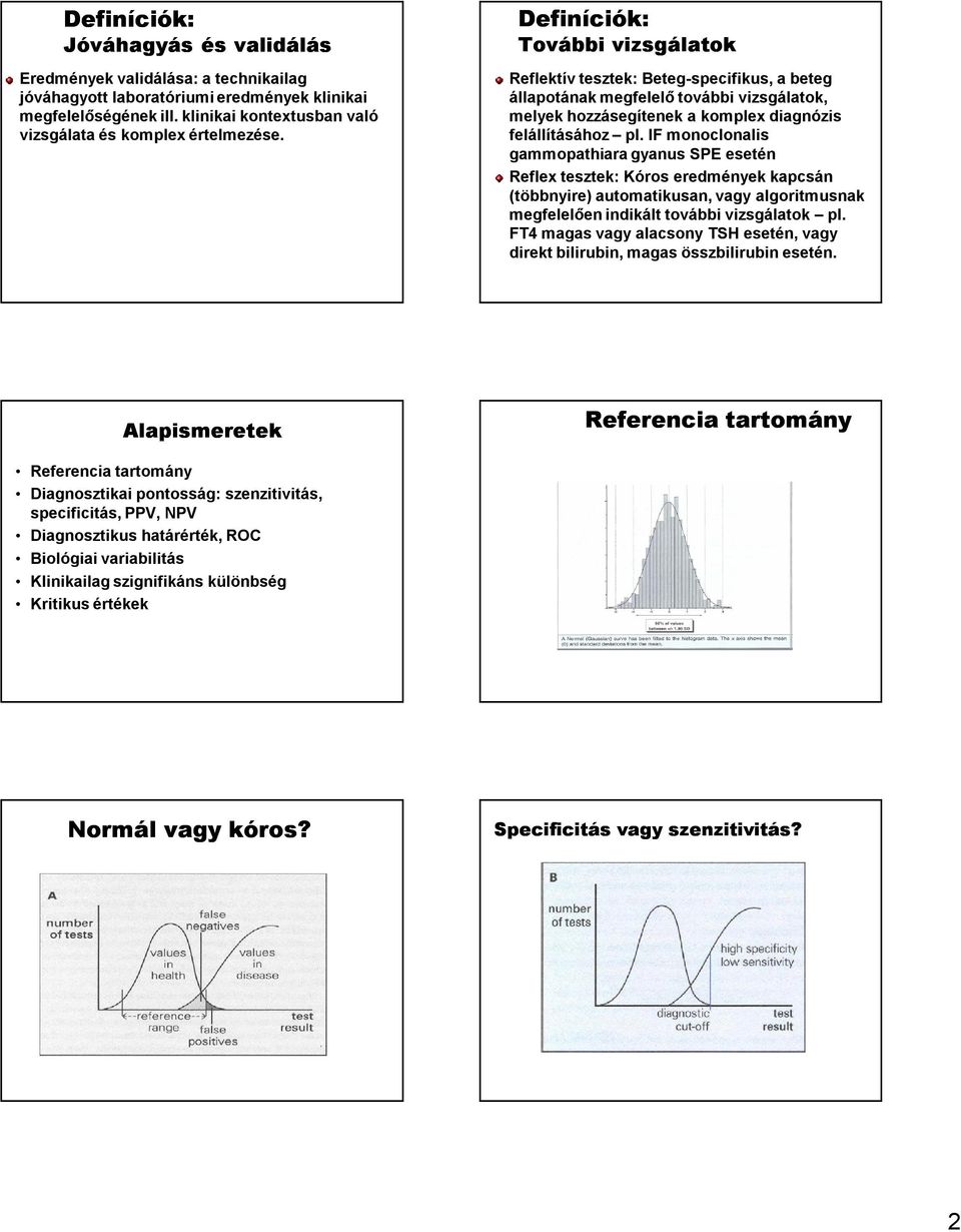 Definíciók: További vizsgálatok Reflektív tesztek: Beteg-specifikus, a beteg állapotának megfelelő további vizsgálatok, melyek hozzásegítenek a komplex diagnózis felállításához pl.