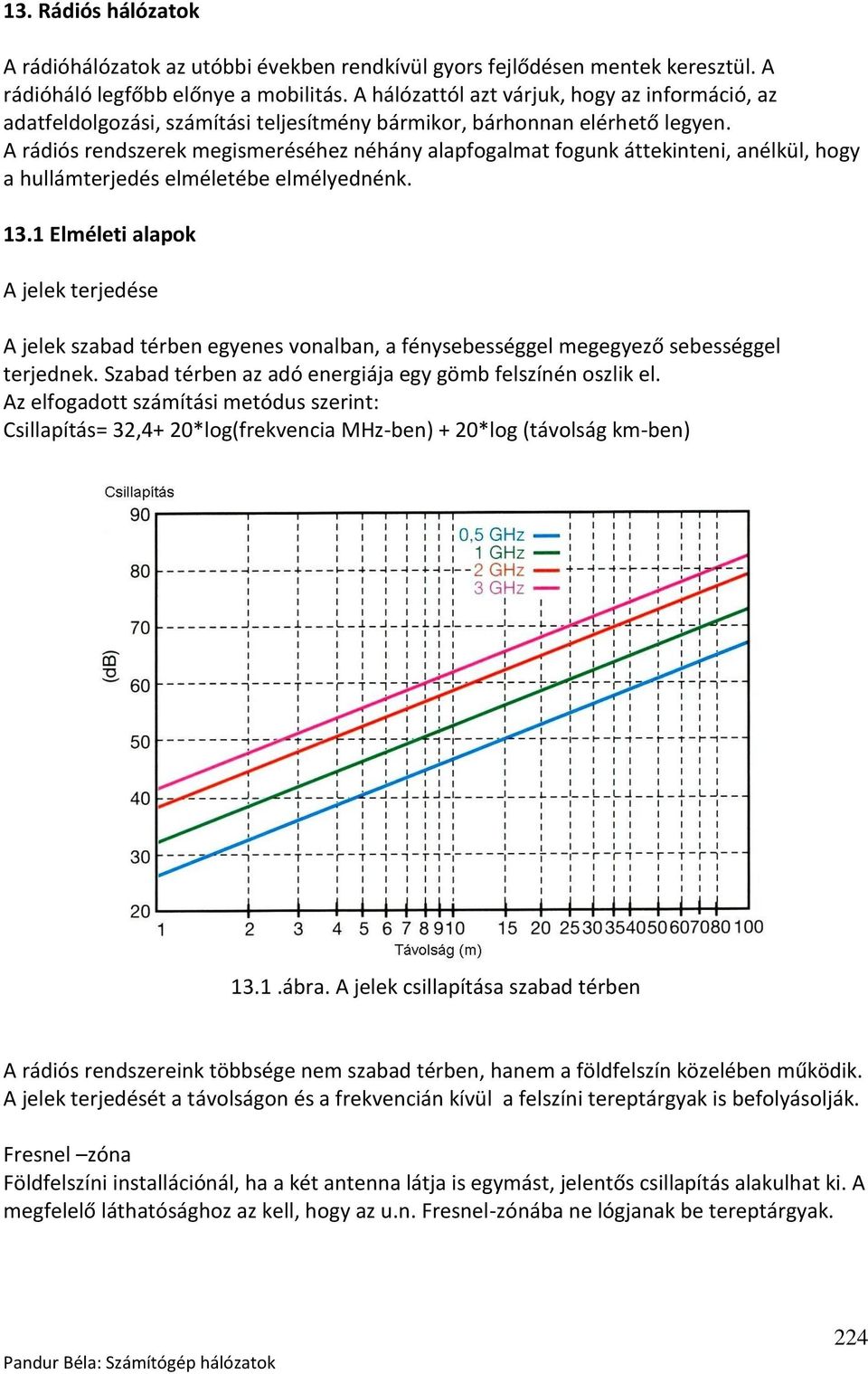 A rádiós rendszerek megismeréséhez néhány alapfogalmat fogunk áttekinteni, anélkül, hogy a hullámterjedés elméletébe elmélyednénk. 13.