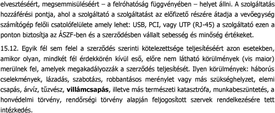 ezen a ponton biztosítja az ÁSZF-ben és a szerződésben vállalt sebesség és minőség értékeket. 15.12.