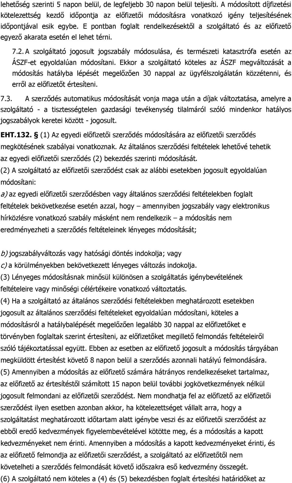 E pontban foglalt rendelkezésektől a szolgáltató és az előfizető egyező akarata esetén el lehet térni. 7.2.