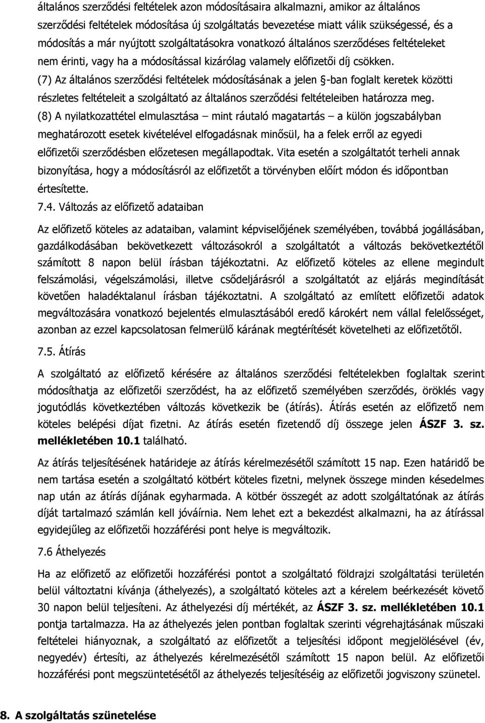 (7) Az általános szerződési feltételek módosításának a jelen -ban foglalt keretek közötti részletes feltételeit a szolgáltató az általános szerződési feltételeiben határozza meg.