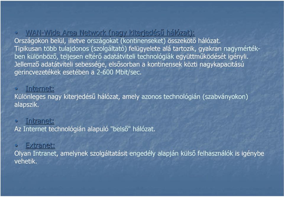 Jellemző adatátviteli sebessége, elsősorban a kontinensek közti nagykapacitású gerincvezetékek esetében a 2-600 Mbit/sec.