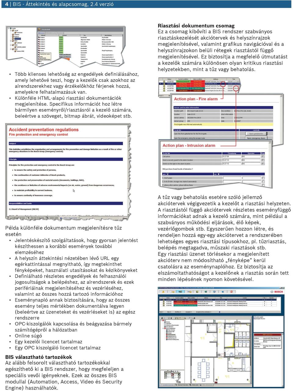 Különféle HTML-alapú riasztási dokmentációk megjelenítése. Specifiks információt hoz létre bármilyen eseményről/riasztásról a kezelő számára, beleértve a szöveget, bitmap ábrát, videoképet stb.