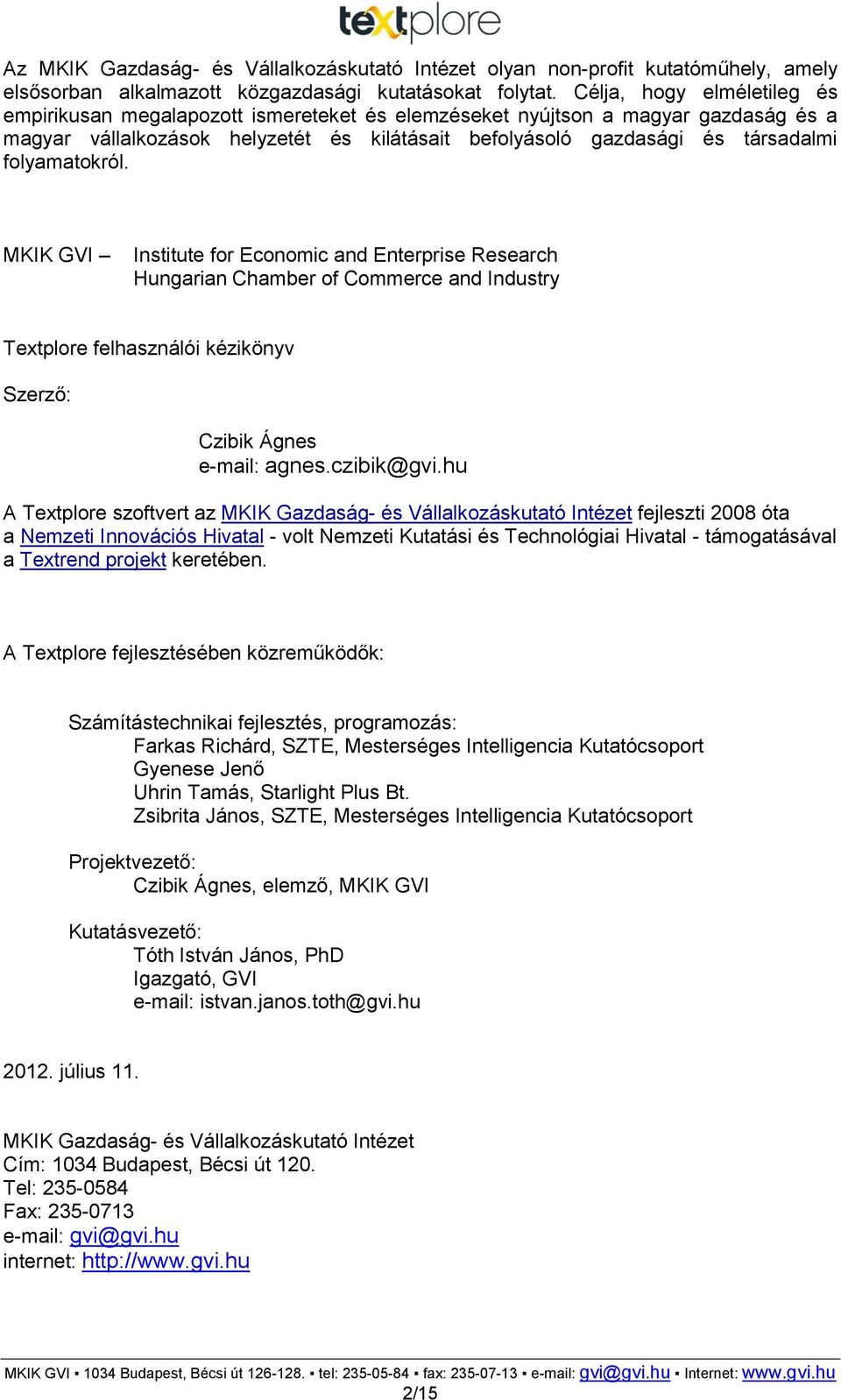 folyamatokról. MKIK GVI Institute for Economic and Enterprise Research Hungarian Chamber of Commerce and Industry Textplore felhasználói kézikönyv Szerző: Czibik Ágnes e-mail: agnes.czibik@gvi.