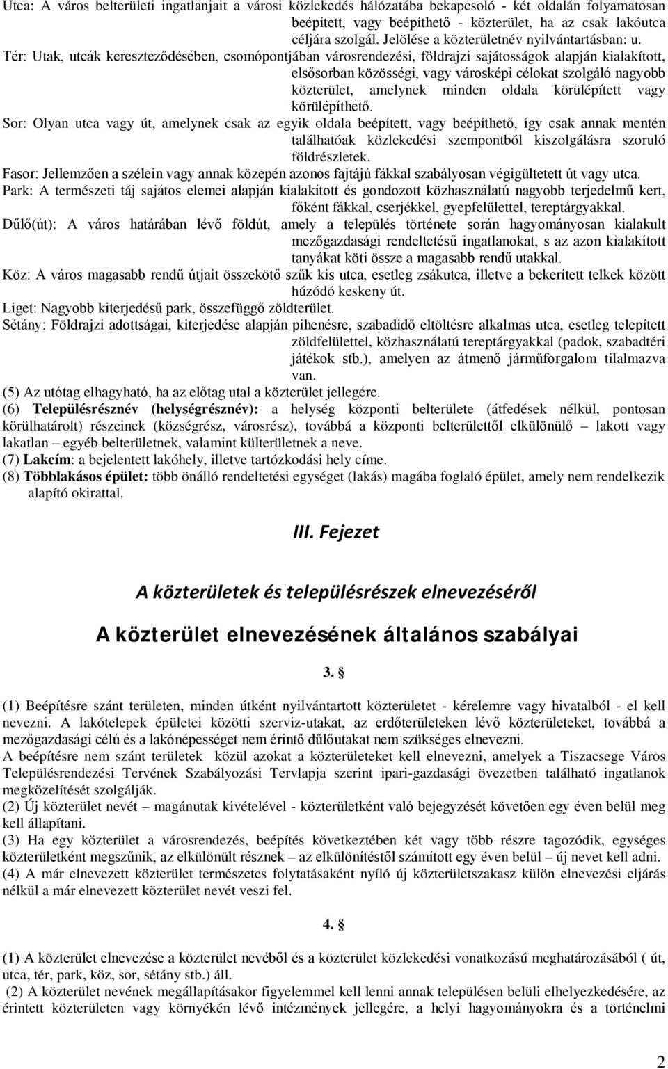 Tér: Utak, utcák kereszteződésében, csomópontjában városrendezési, földrajzi sajátosságok alapján kialakított, elsősorban közösségi, vagy városképi célokat szolgáló nagyobb közterület, amelynek