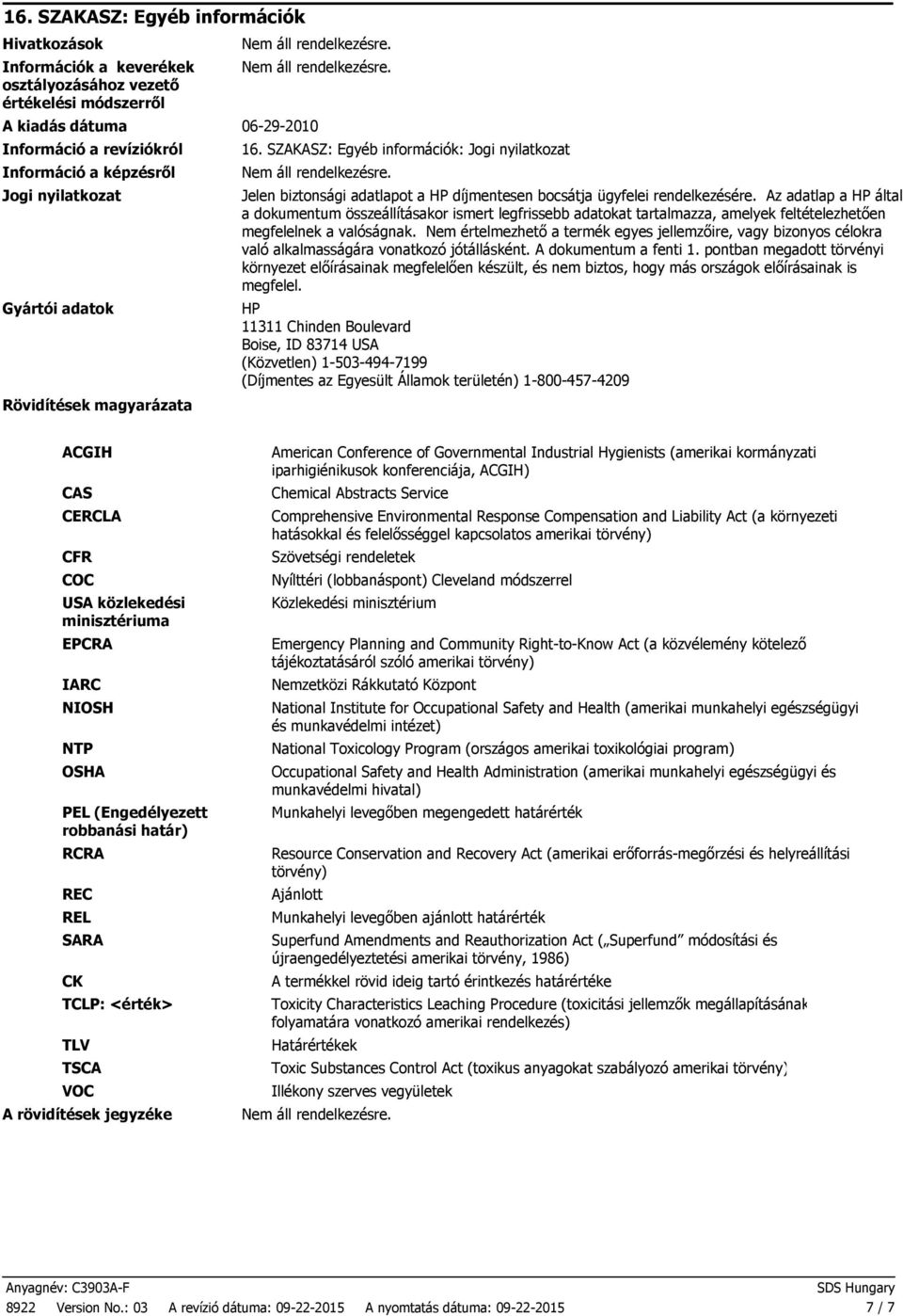 Az adatlap a HP által a dokumentum összeállításakor ismert legfrissebb adatokat tartalmazza, amelyek feltételezhetően megfelelnek a valóságnak.