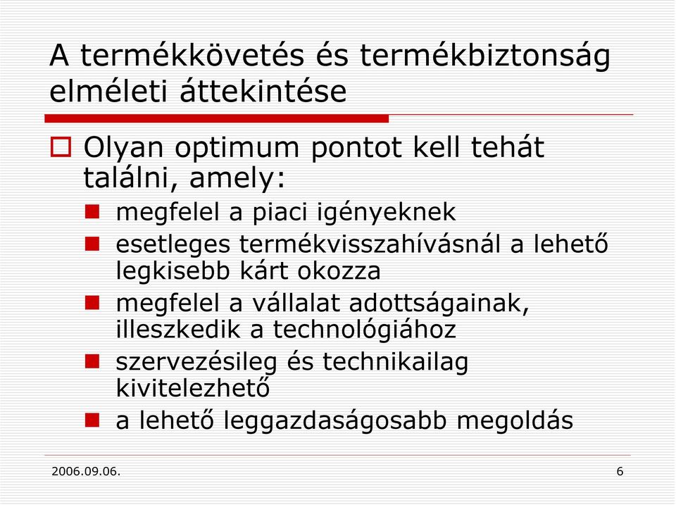 legkisebb kárt okozza megfelel a vállalat adottságainak, illeszkedik a technológiához