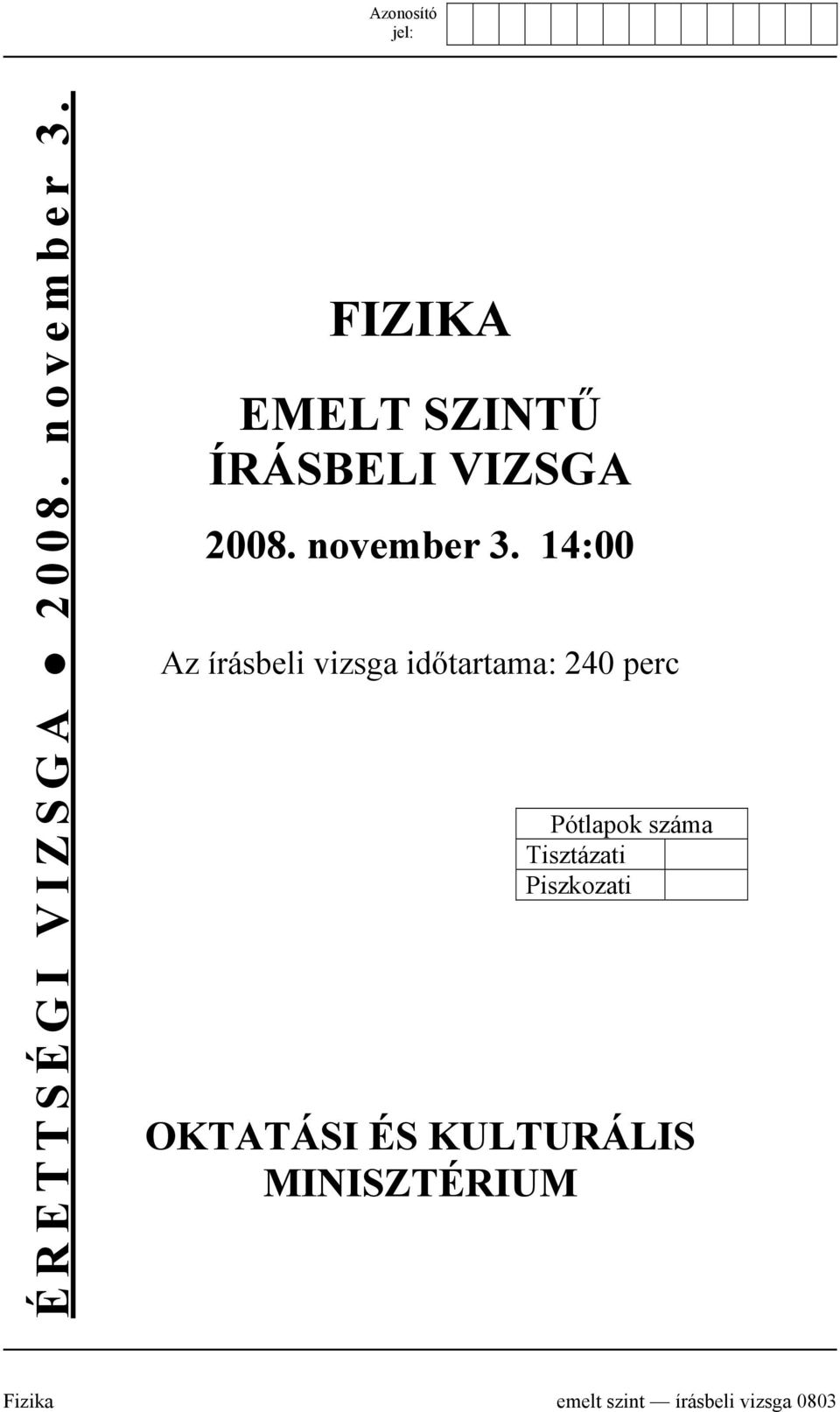 14:00 Az írásbeli vizsga időtartama: 240 perc Pótlapok száma