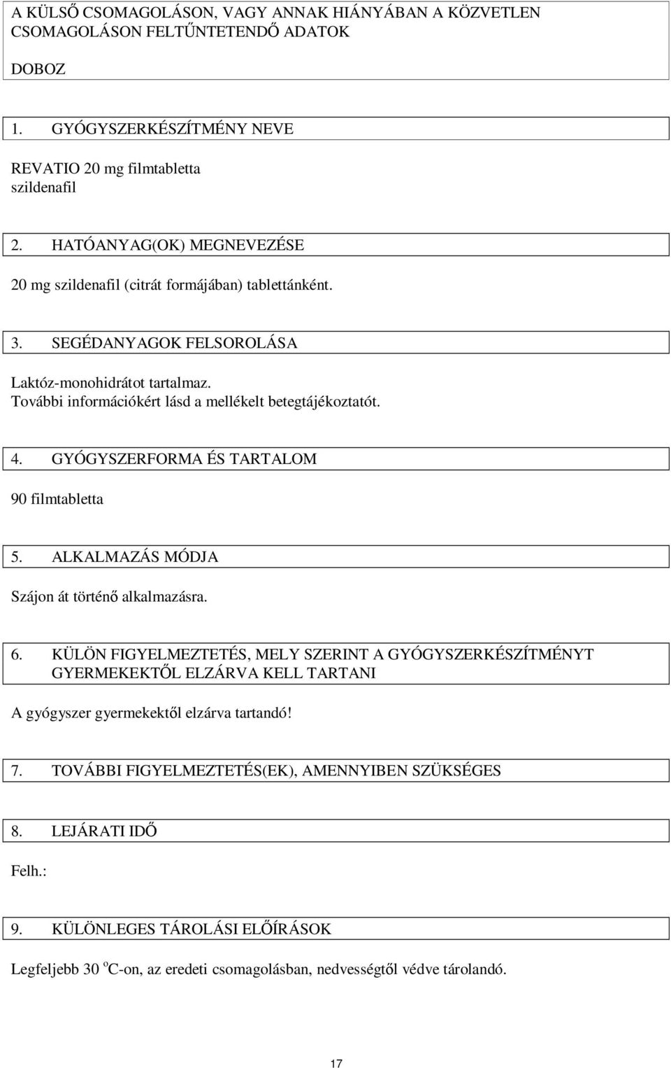 4. GYÓGYSZERFORMA ÉS TARTALOM 90 filmtabletta 5. ALKALMAZÁS MÓDJA Szájon át történő alkalmazásra. 6.