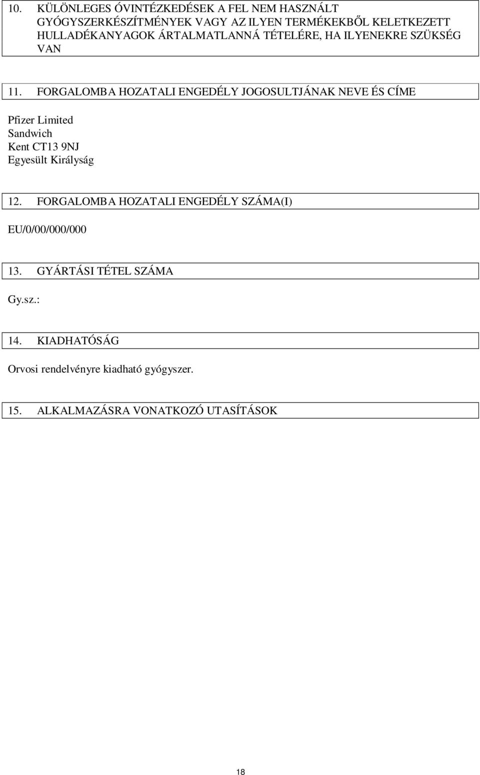 FORGALOMBA HOZATALI ENGEDÉLY JOGOSULTJÁNAK NEVE ÉS CÍME Pfizer Limited Sandwich Kent CT13 9NJ Egyesült Királyság 12.