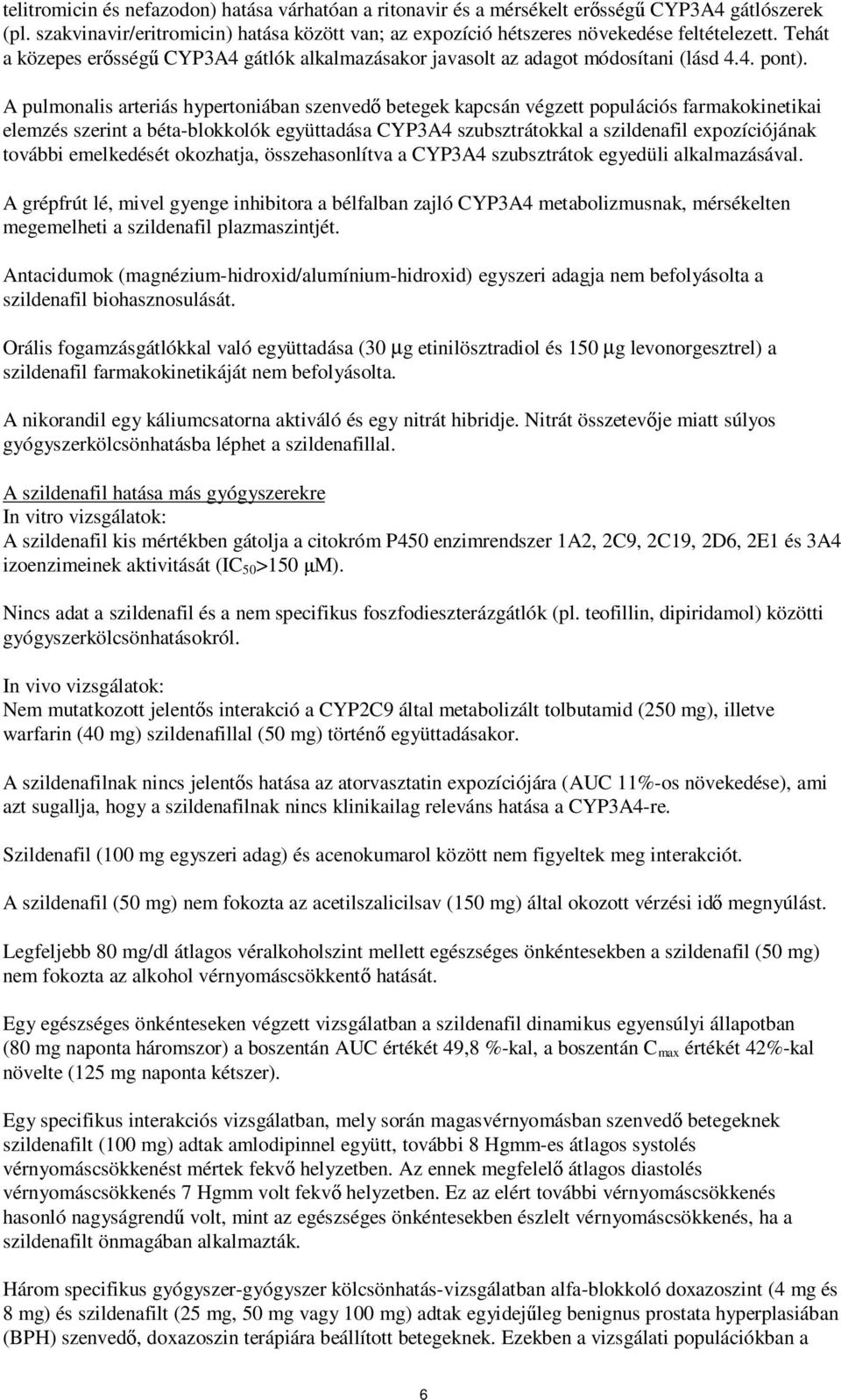 A pulmonalis arteriás hypertoniában szenvedő betegek kapcsán végzett populációs farmakokinetikai elemzés szerint a béta-blokkolók együttadása CYP3A4 szubsztrátokkal a szildenafil expozíciójának