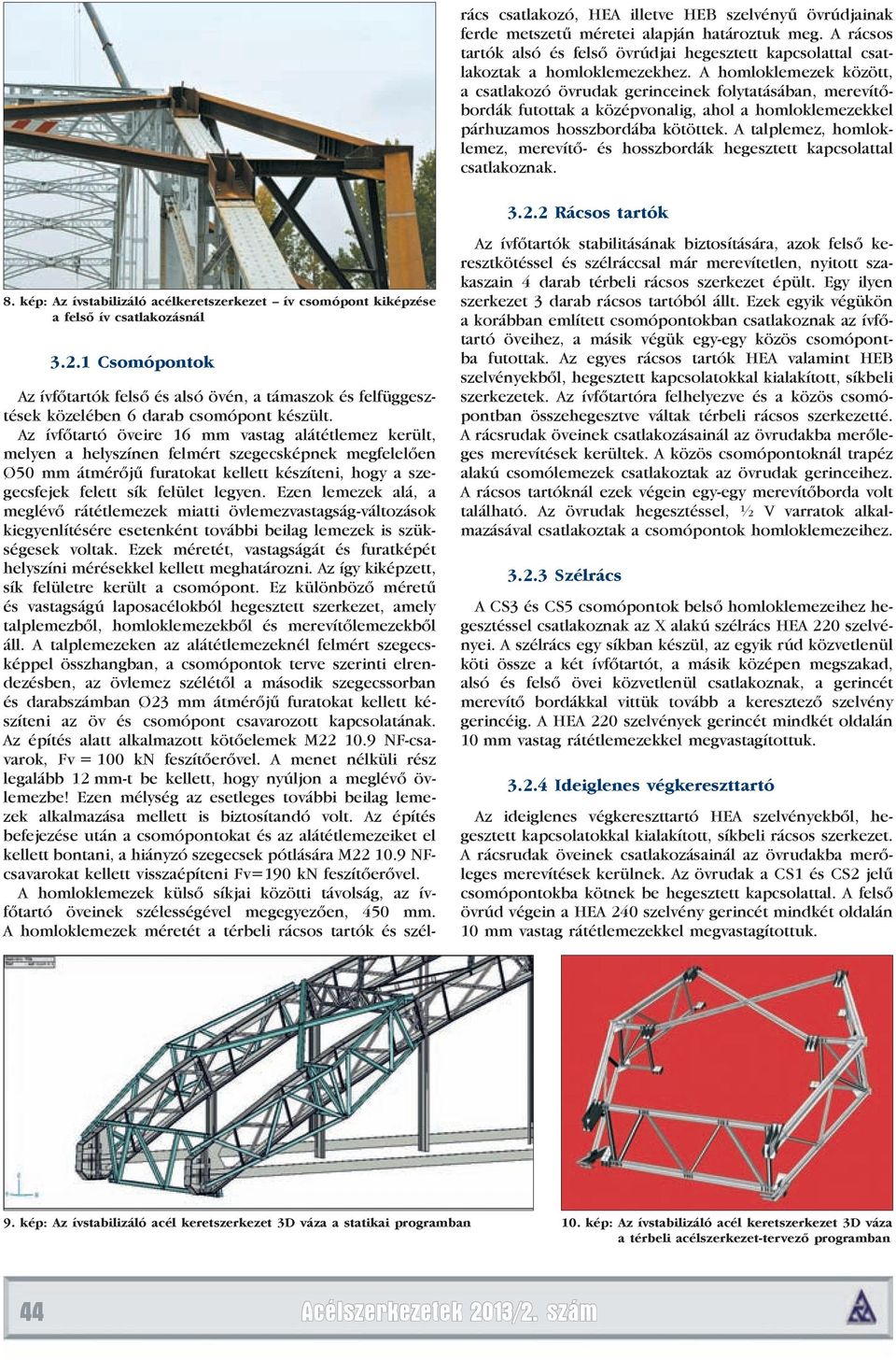 A talplemez, homloklemez, merevítő- és hosszbordák hegesztett kapcsolattal csatlakoznak. 3.2.2 Rácsos tartók 8.