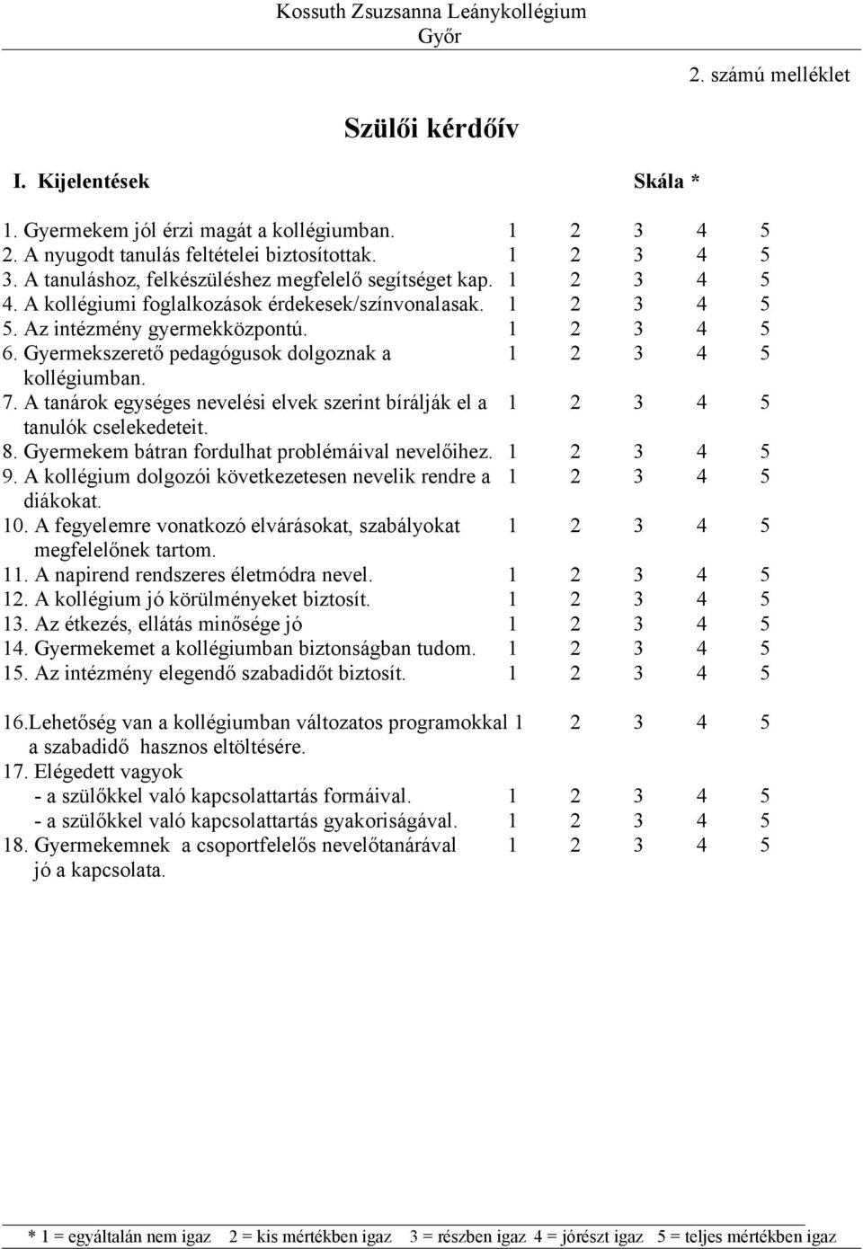 Gyermekszerető pedagógusok dolgoznak a 1 2 3 4 5 kollégiumban. 7. A tanárok egységes nevelési elvek szerint bírálják el a 1 2 3 4 5 tanulók cselekedeteit. 8.