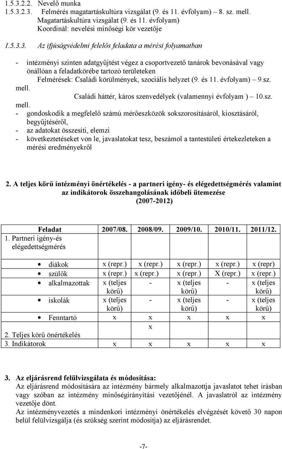 Felmérések: Családi körülmények, szociális helyzet (9. és 11. évfolyam) 9.sz. mell.