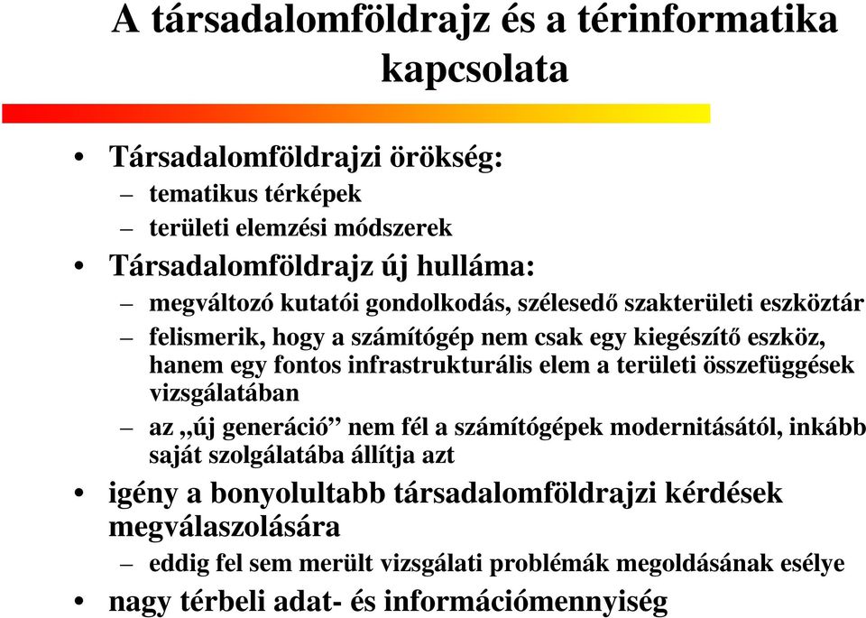 infrastrukturális elem a területi összefüggések vizsgálatában az új generáció nem fél a számítógépek modernitásától, inkább saját szolgálatába állítja azt