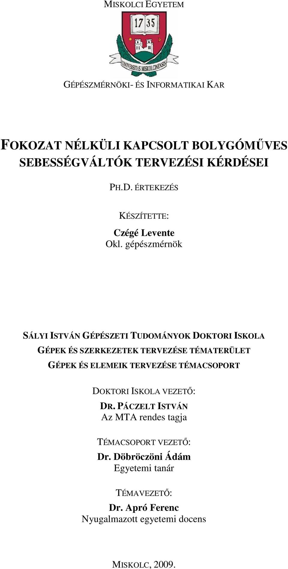 géészménö SÁLYI ISTVÁN GÉÉSZETI TUDOÁNYOK DOKTORI ISKOLA GÉEK ÉS SZERKEZETEK TERVEZÉSE TÉATERÜLET GÉEK ÉS ELEEIK