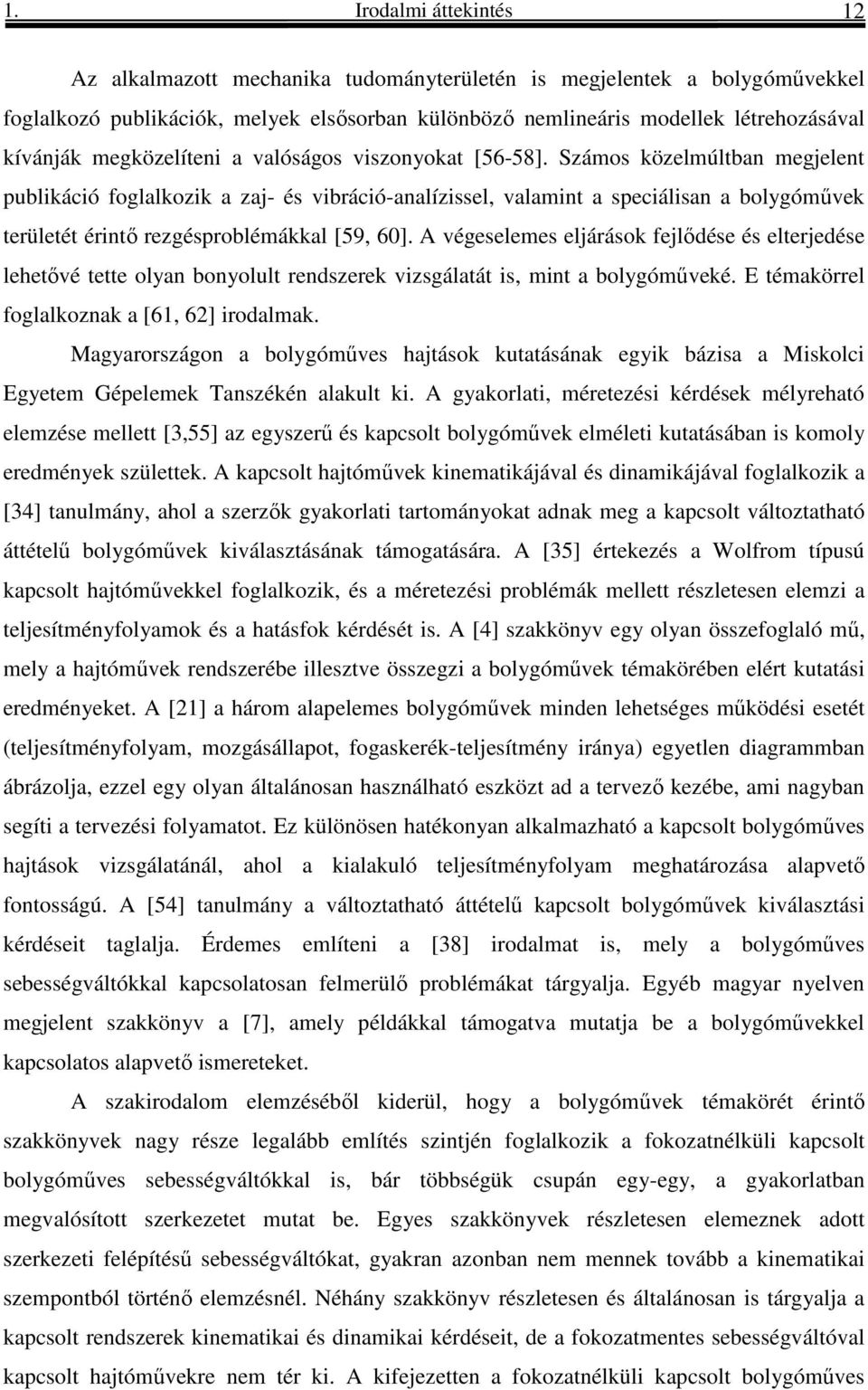 A végeselemes eljááso ejlőése és eltejeése lehetővé tette olyan bonyollt enszee vzsgálatát s, mnt a bolygóműveé. E témaöel oglalozna a [6, 62] oalma.