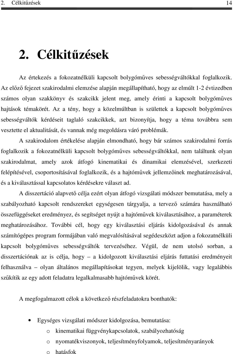 Az a tény, hogy a özelmúltban s születte a acsolt bolygóműves sebességváltó ééset taglaló szace, azt bzonyítja, hogy a téma továbba sem vesztette el ataltását, és vanna még megolása váó oblémá.