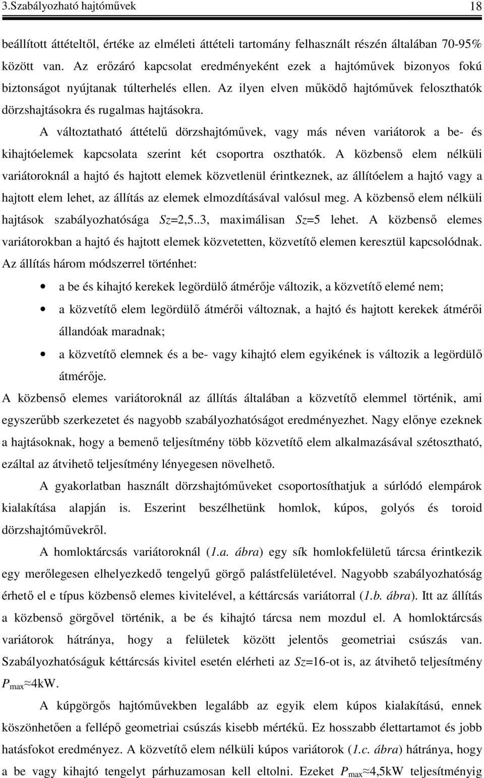 A változtatható áttételű özshajtóműve, vagy más néven vaátoo a be- és hajtóeleme acsolata szent ét csoota osztható.