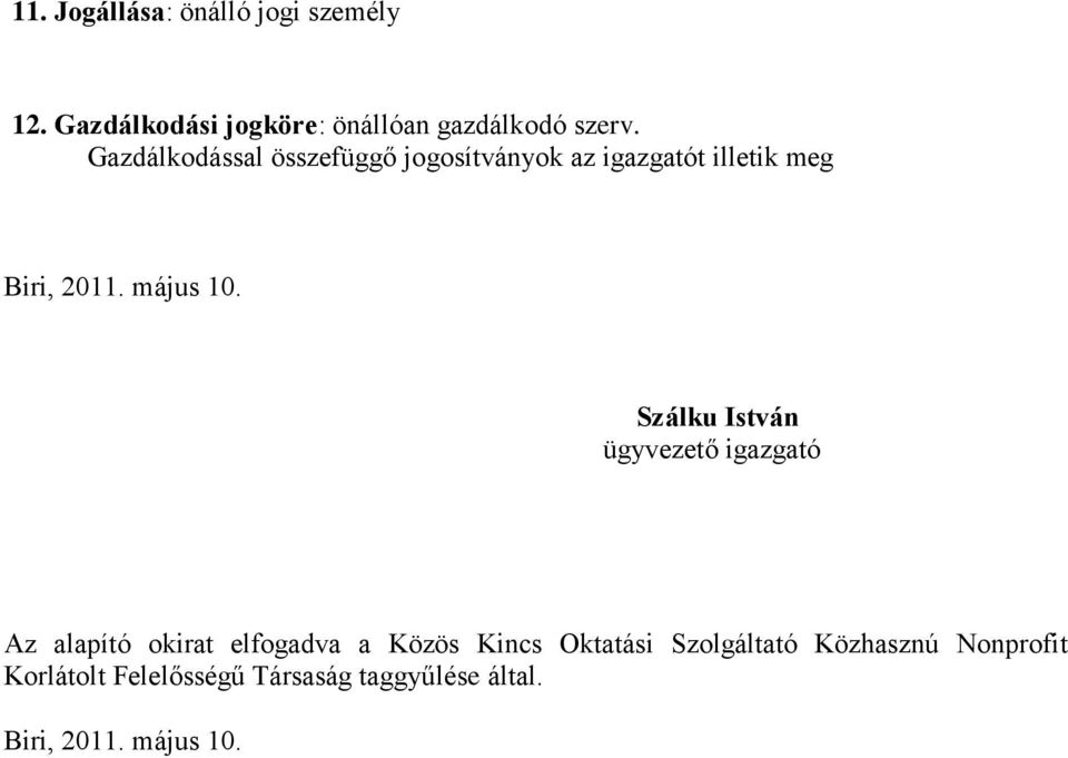 Szálku István ügyvezető igazgató Az alapító okirat elfogadva a Közös Kincs Oktatási