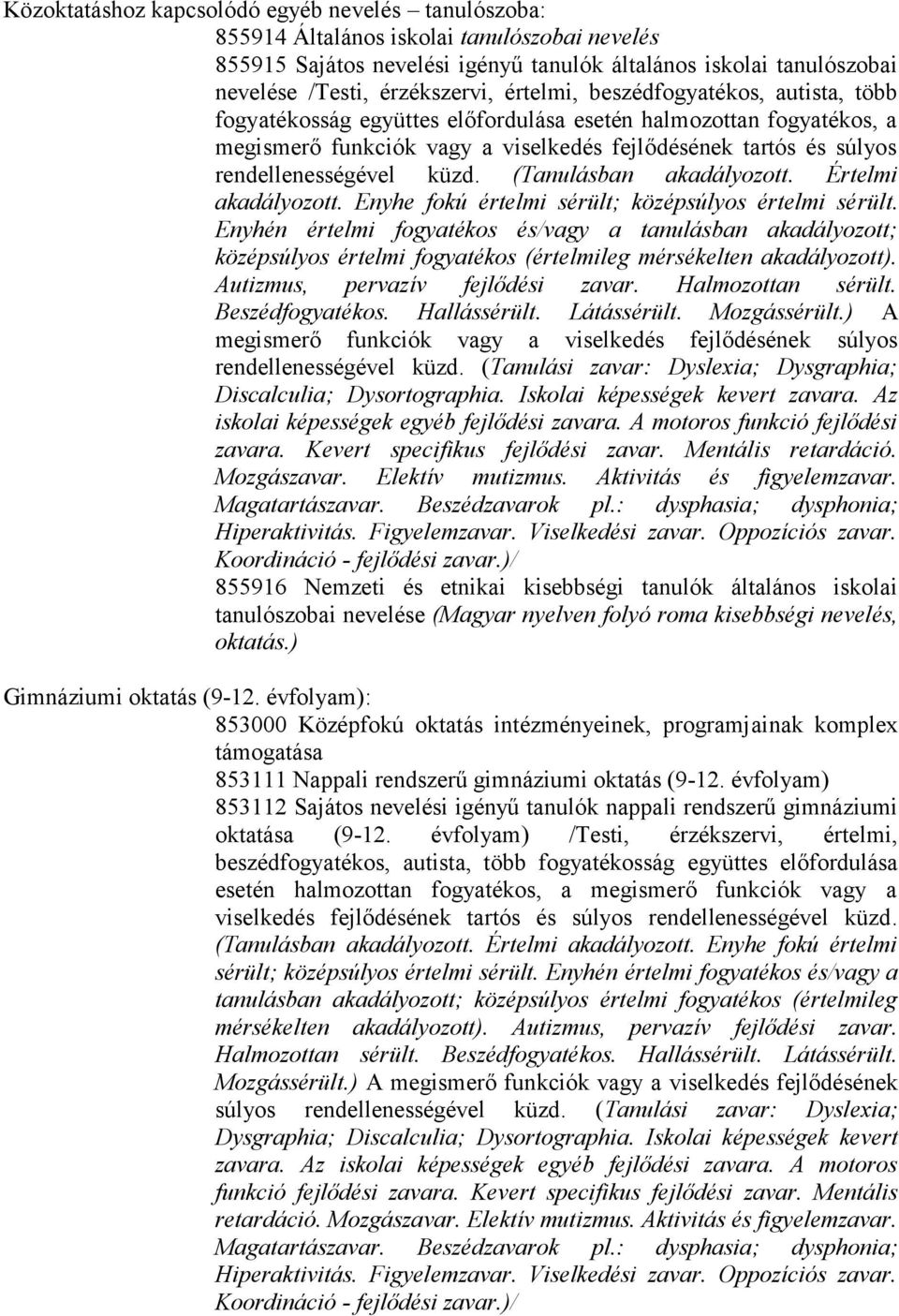 küzd. (Tanulásban akadályozott. Értelmi akadályozott. Enyhe fokú értelmi sérült; középsúlyos értelmi sérült.