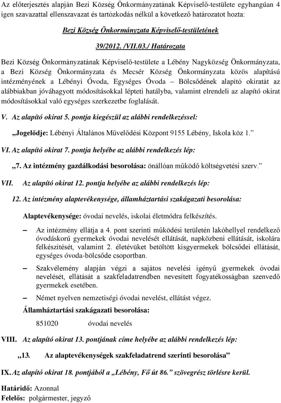 / Határozata Bezi Község Önkormányzatának Képviselő-testülete a Lébény Nagyközség Önkormányzata, a Bezi Község Önkormányzata és Mecsér Község Önkormányzata közös alapítású intézményének a Lébényi