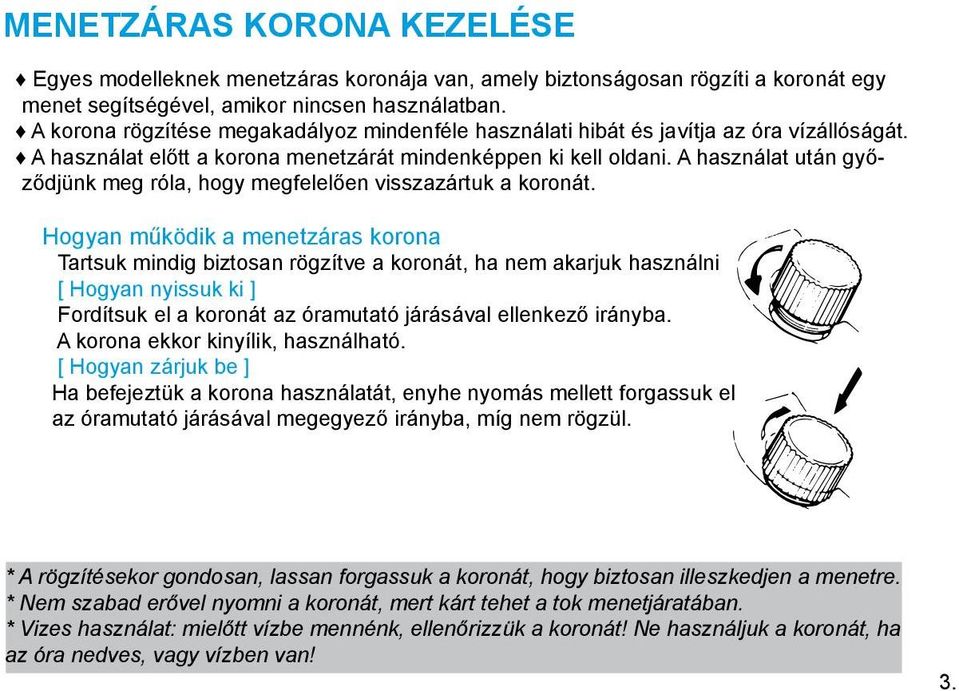 A használat után győződjünk meg róla, hogy megfelelően visszazártuk a koronát.