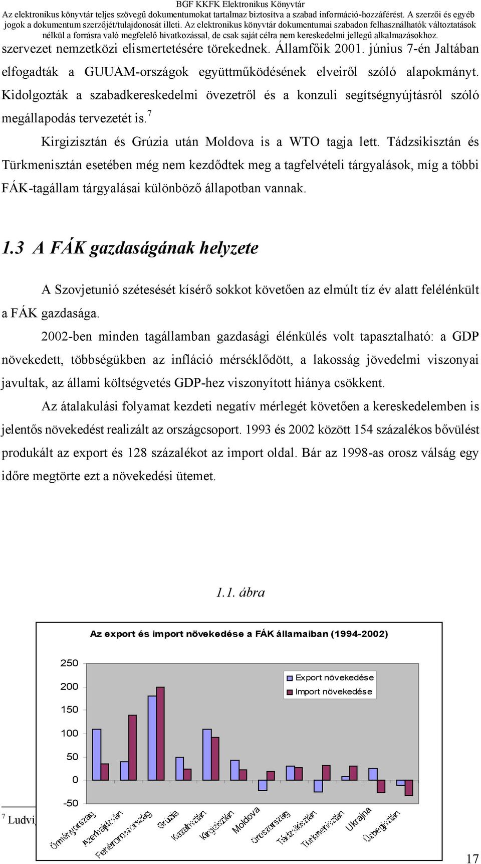 Tádzsikisztán és Türkmenisztán esetében még nem kezdődtek meg a tagfelvételi tárgyalások, míg a többi FÁK-tagállam tárgyalásai különböző állapotban vannak. 1.