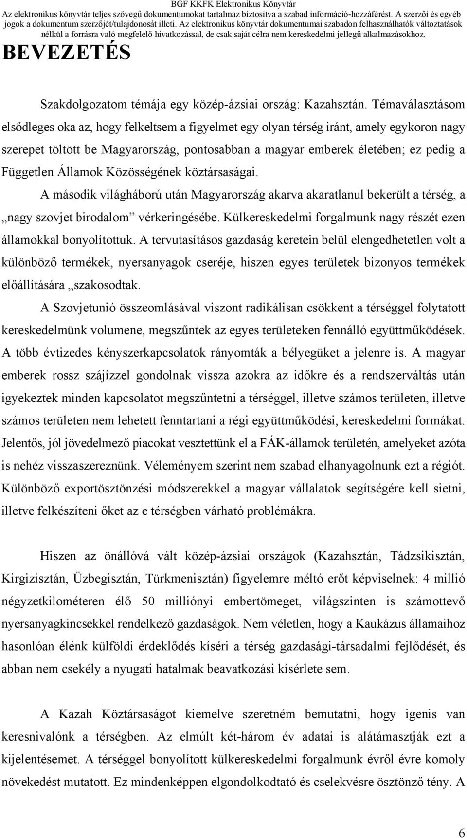 Független Államok Közösségének köztársaságai. A második világháború után Magyarország akarva akaratlanul bekerült a térség, a nagy szovjet birodalom vérkeringésébe.